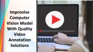 Improvise Computer Vision Model With Quality Video Annotation Solutions