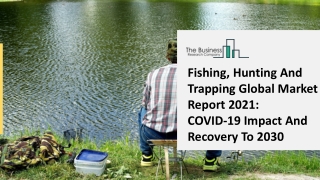 Fishing Hunting And Trapping Market COVID 19 Impact Analysis, Size And Industry Trends Forecast Till 2025