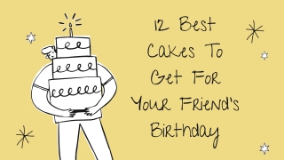 12 Best Cakes To Get For Your Friend’s Birthday