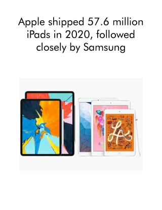 Apple Shipped 57.6 Million IPads in 2020, Followed Closely by Samsung