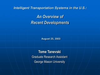 Intelligent Transportation Systems in the U.S.: An Overview of Recent Developments August 25, 2003