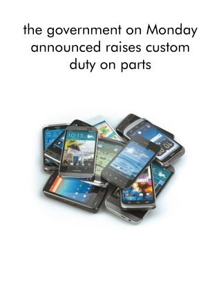 The Government on Monday Announced Raises Custom Duty on Parts