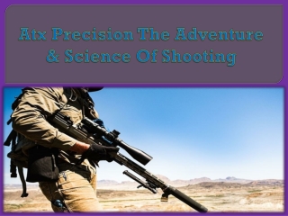 Atx Precision The Adventure & Science Of Shooting