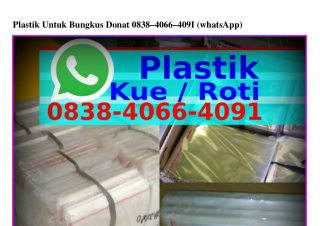 Plastik Untuk Bungkus Donat 0838 4066 4091{WhatsApp}