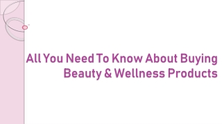 Need To Know About Buying Beauty & Wellness Products