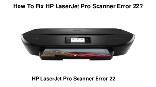 How To Fix HP LaserJet Pro Scanner Error 22?