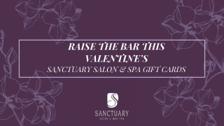 Presentation - Raise The Bar This Valentine's: Sanctuary Salon & Spa Gift Cards