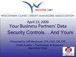 Your Business Partners Data Security Controls .And Yours Presented by Jeff Miesbauer, CPA, CISA, CIA, CFE Chief Audito