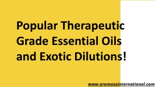 Popular Therapeutic Grade Essential Oils and Exotic Dilutions!