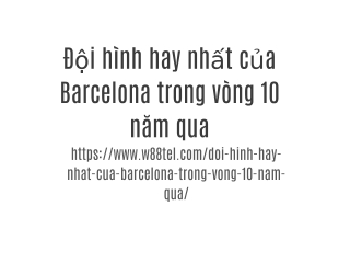 Đội hình hay nhất của Barcelona trong vòng 10 năm qua