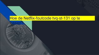 Hoe de Netflix-foutcode tvq-st-131 op te lossen?