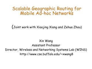 Scalable Geographic Routing for Mobile Ad-hoc Networks ( Joint work with Xiaojing Xiang and Zehua Zhou)