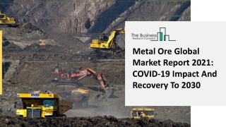 Metal Ore Market Report 2021, By Segmentations, Key Company Profiles and  Demand Forecasts to 2030