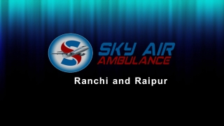 Avail 24 hours Emergency Air Ambulance Service from Raipur and Ranchi