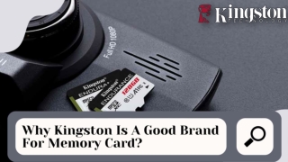 Why Kingston Is A Good Brand For Memory Card?