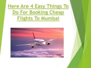 Here Are 4 Easy Things To Do For Booking Cheap Flights To Mumbai