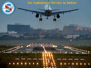Attain Air Ambulance Service in Indore with Finest Life Support Machine