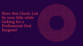 Have this Check-List by your Side while looking for a Professional Oral Surgeon!