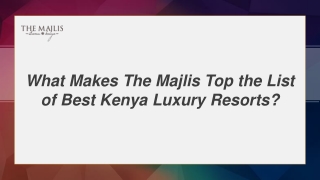 What Makes The Majlis Top the List of Best Kenya Luxury Resorts?