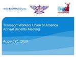 Transport Workers Union of America Annual Benefits Meeting August 25, 2009