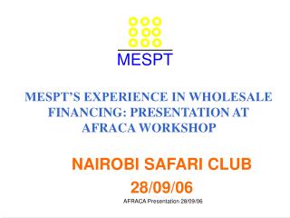 MESPT’S EXPERIENCE IN WHOLESALE FINANCING: PRESENTATION AT AFRACA WORKSHOP