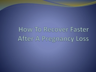 How To Recover Faster After A Pregnancy Loss