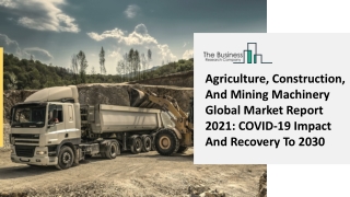 Agriculture, Construction, And Mining Machinery Market Industry Trends And Emerging Opportunities Till 2030