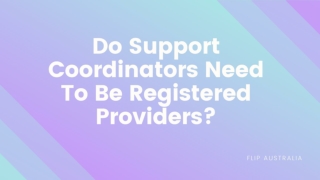 Do Support Coordinators Need To Be Registered Providers?