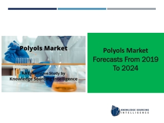 Polyols Market Research Report- Forecasts From 20219To 2024