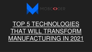 Top 5 Technologies that will Transform Manufacturing in 2021