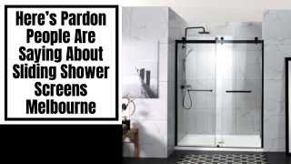 Here’s Pardon People Are Saying About Sliding Shower Screens Melbourne
