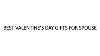 BEST‌ ‌VALENTINE’S‌ ‌DAY‌ ‌GIFTS‌ ‌FOR‌ ‌SPOUSE