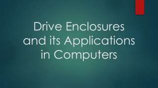 Drive Enclosures and its Applications in Computers