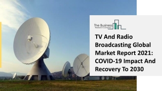 TV And Radio Broadcasting Market Developments, Size, Share And Future Plans