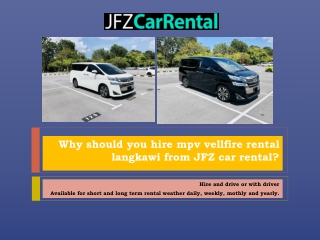 Why should you hire mpv vellfire rental langkawi from JFZ car rental?