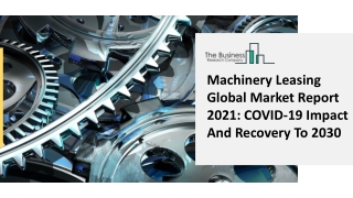 2021 Machinery Leasing Market Size, Growth, Drivers, Trends And Forecast