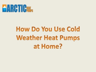Use Cold Weather Heat Pumps at Home