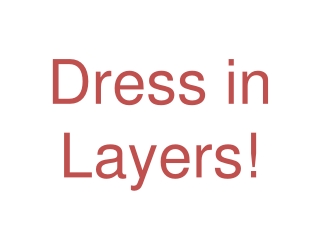 Dress in Layers!