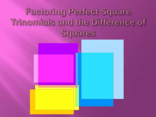 Factoring Perfect Square Trinomials and the Difference of Squares