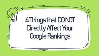 4 Things that DO NOT Directly Affect Your Google Rankings