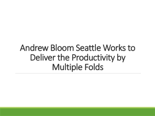 Andrew Bloom Seattle Works to Deliver the Productivity by Multiple Folds