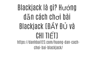 Blackjack là gì? Hướng dẫn cách chơi bài Blackjack [ĐẦY ĐỦ và CHI TIẾT]