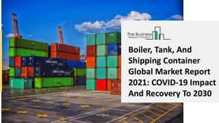 Boiler, Tank, And Shipping Container Market Industry Trends And Emerging Opportunities Till 2030