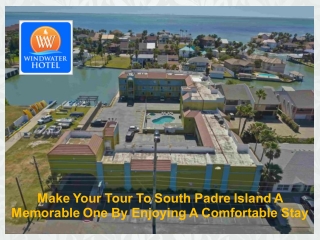 Make Your Tour To South Padre Island A Memorable One By Enjoying A Comfortable Stay