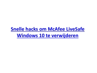 Snelle hacks om McAfee LiveSafe Windows 10 te verwijderen