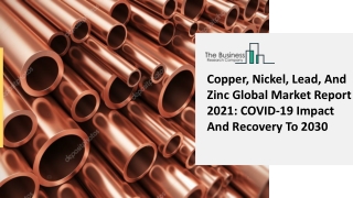 Global Copper, Nickel, Lead, And Zinc Market Opportunities And Strategies To 2030
