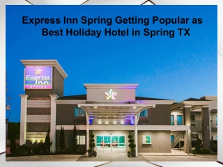 Express Inn Spring Getting Popular as Best Holiday Hotel in Spring TX