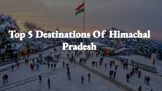 Top 5 Destinations Of Himachal Pradesh