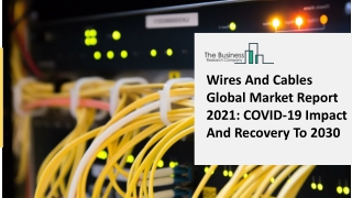 Wires And Cables Market Growth Analysis, Latest Trends And Business Opportunity 2021 To 2030