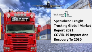 Specialized Freight Trucking Market Report (2021-2025): Key Trends and Opportunities
